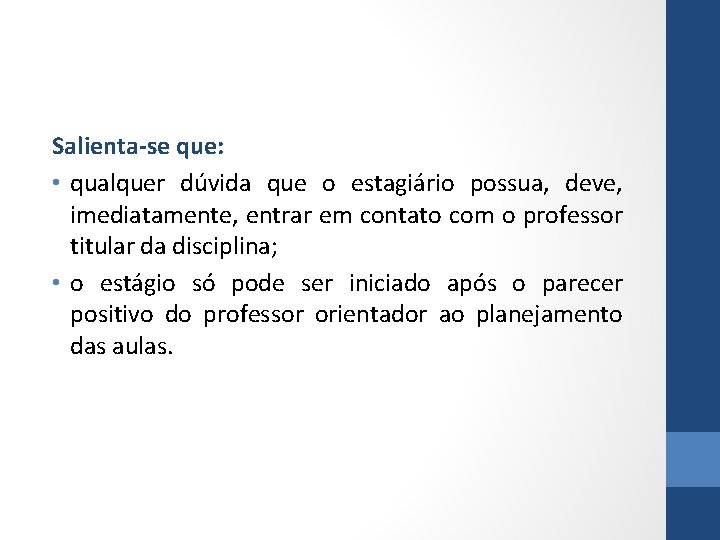 Salienta-se que: • qualquer dúvida que o estagiário possua, deve, imediatamente, entrar em contato