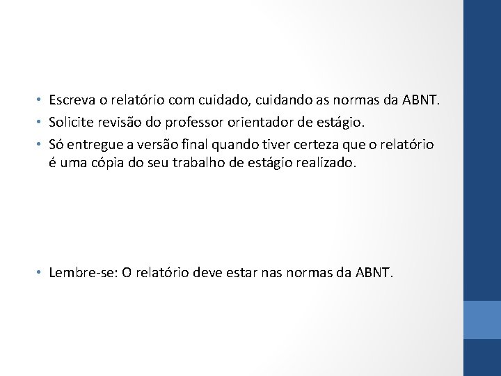  • Escreva o relatório com cuidado, cuidando as normas da ABNT. • Solicite