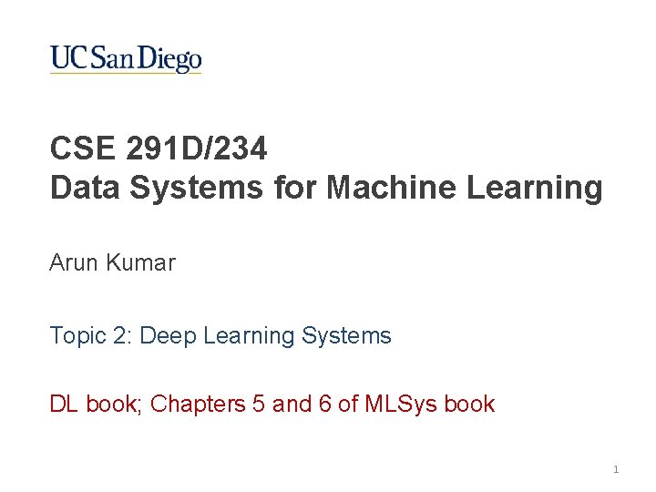 CSE 291 D/234 Data Systems for Machine Learning Arun Kumar Topic 2: Deep Learning