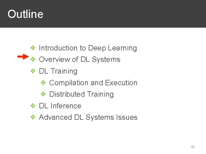 Outline ❖ Introduction to Deep Learning ❖ Overview of DL Systems ❖ DL Training