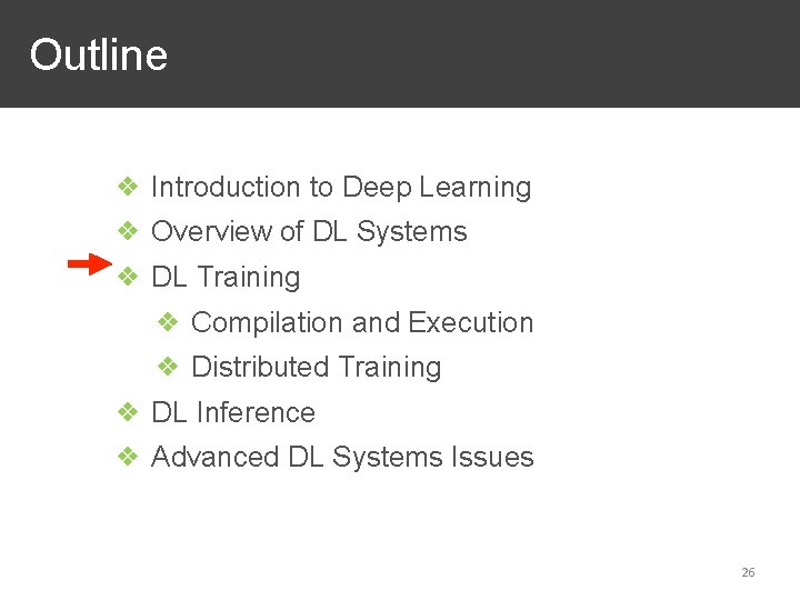 Outline ❖ Introduction to Deep Learning ❖ Overview of DL Systems ❖ DL Training