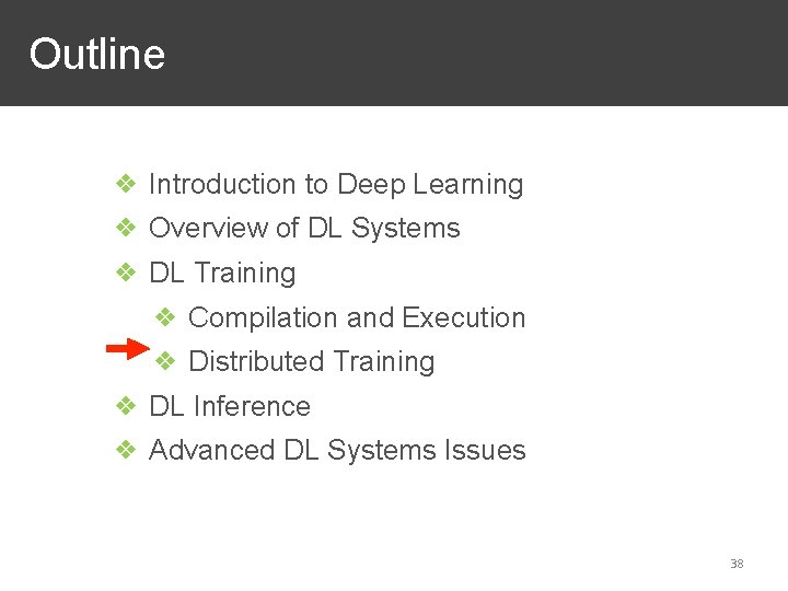 Outline ❖ Introduction to Deep Learning ❖ Overview of DL Systems ❖ DL Training