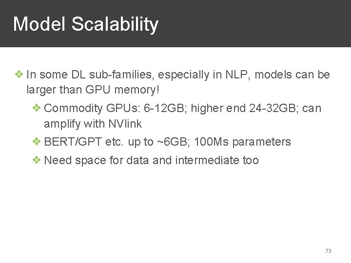 Model Scalability ❖ In some DL sub-families, especially in NLP, models can be larger