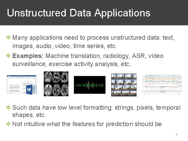 Unstructured Data Applications ❖ Many applications need to process unstructured data: text, images, audio,