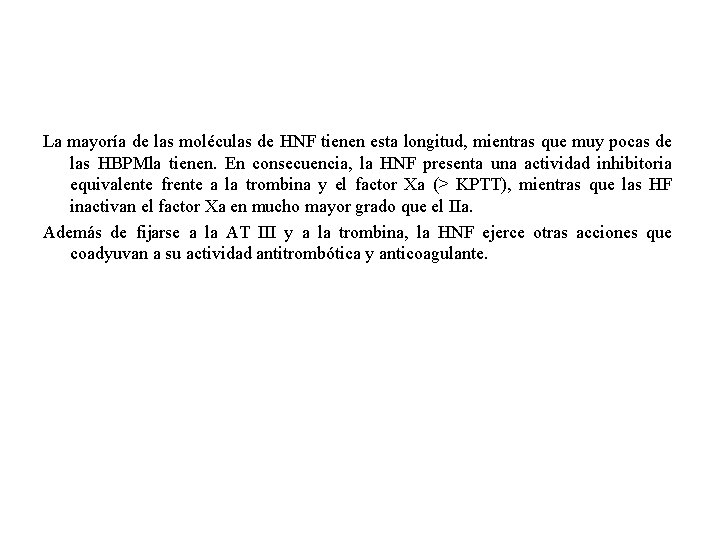 La mayoría de las moléculas de HNF tienen esta longitud, mientras que muy pocas