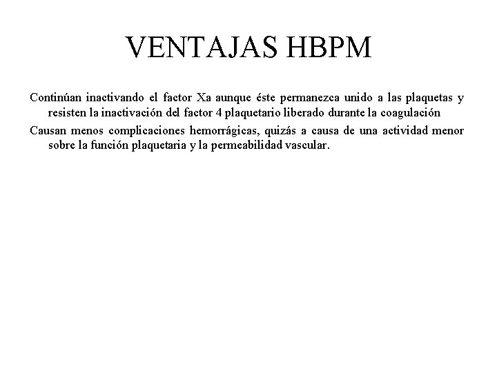 VENTAJAS HBPM Continúan inactivando el factor Xa aunque éste permanezca unido a las plaquetas