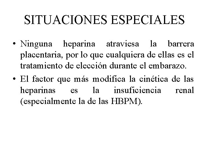 SITUACIONES ESPECIALES • Ninguna heparina atraviesa la barrera placentaria, por lo que cualquiera de