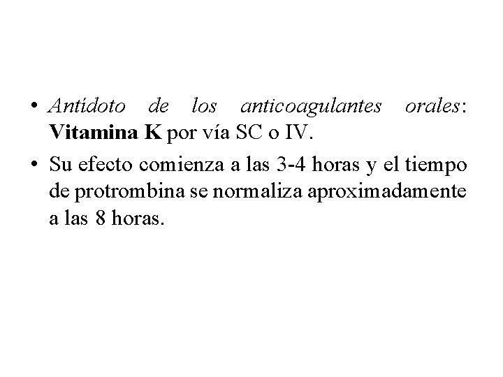  • Antídoto de los anticoagulantes orales: Vitamina K por vía SC o IV.