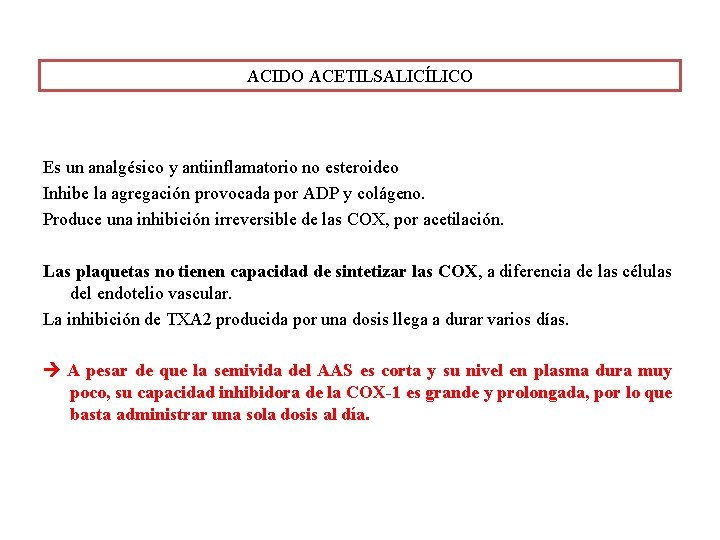 ACIDO ACETILSALICÍLICO Es un analgésico y antiinflamatorio no esteroideo Inhibe la agregación provocada por