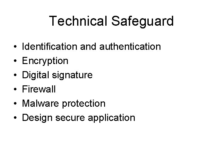 Technical Safeguard • • • Identification and authentication Encryption Digital signature Firewall Malware protection