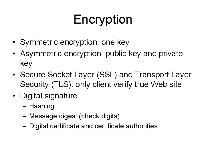 Encryption • Symmetric encryption: one key • Asymmetric encryption: public key and private key