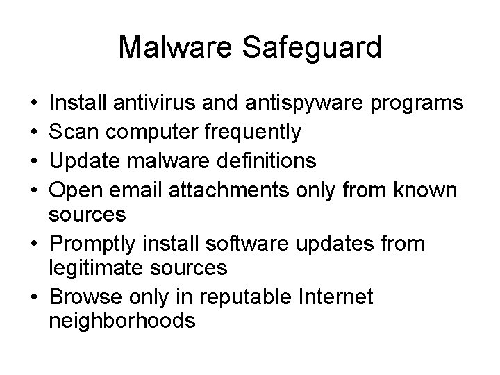 Malware Safeguard • • Install antivirus and antispyware programs Scan computer frequently Update malware