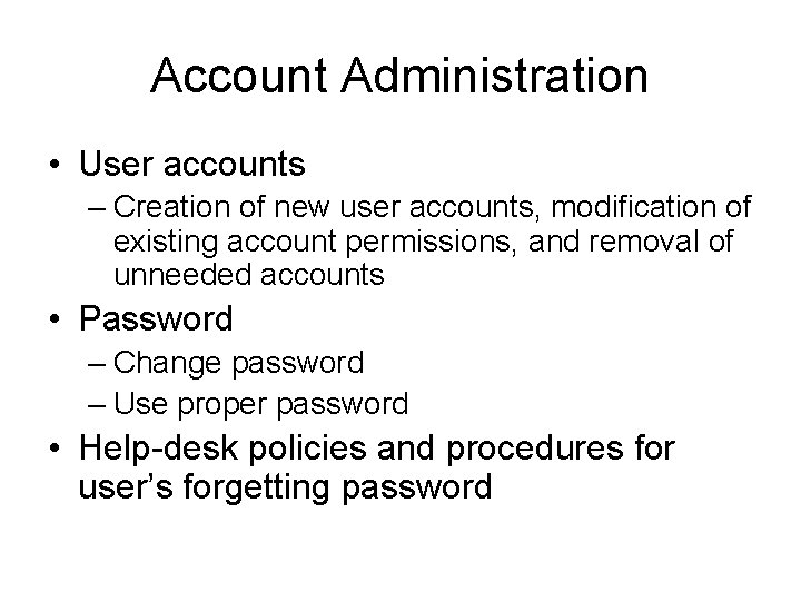 Account Administration • User accounts – Creation of new user accounts, modification of existing