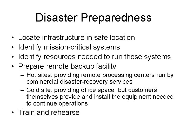 Disaster Preparedness • • Locate infrastructure in safe location Identify mission-critical systems Identify resources