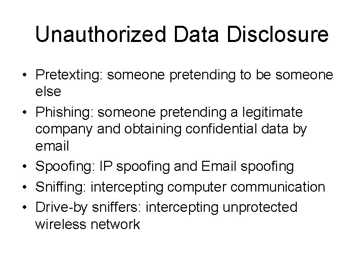 Unauthorized Data Disclosure • Pretexting: someone pretending to be someone else • Phishing: someone