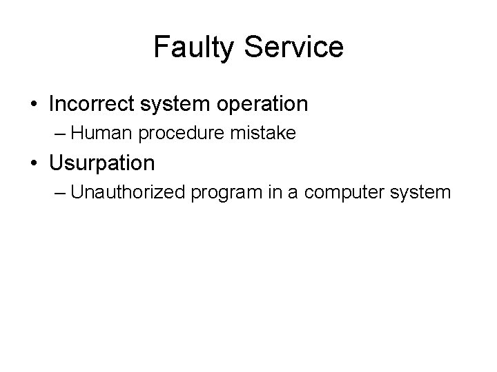 Faulty Service • Incorrect system operation – Human procedure mistake • Usurpation – Unauthorized