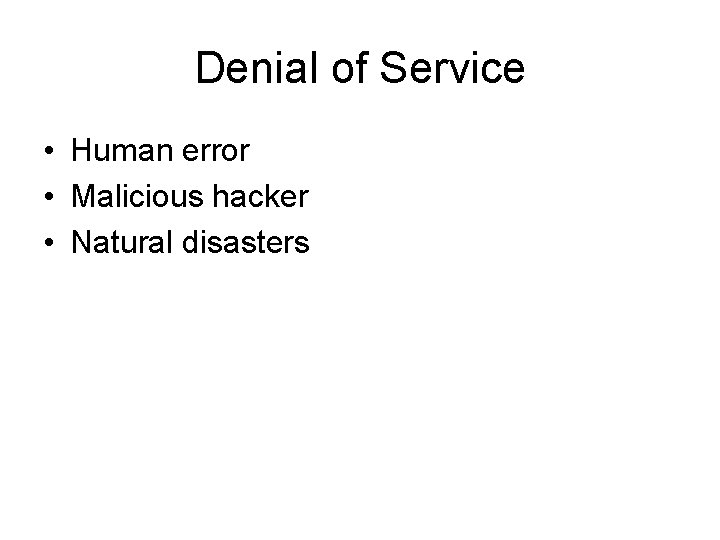 Denial of Service • Human error • Malicious hacker • Natural disasters 