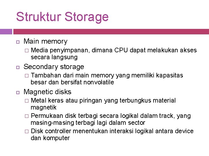 Struktur Storage Main memory � Secondary storage � Media penyimpanan, dimana CPU dapat melakukan