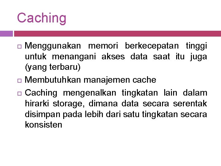 Caching Menggunakan memori berkecepatan tinggi untuk menangani akses data saat itu juga (yang terbaru)