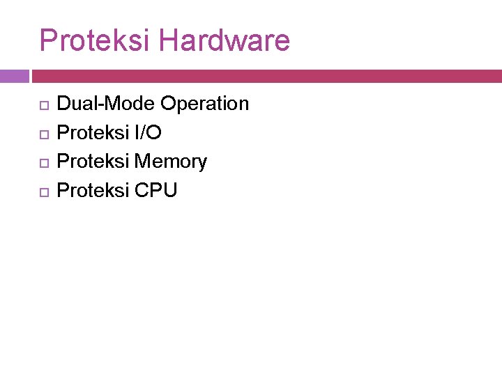 Proteksi Hardware Dual-Mode Operation Proteksi I/O Proteksi Memory Proteksi CPU 