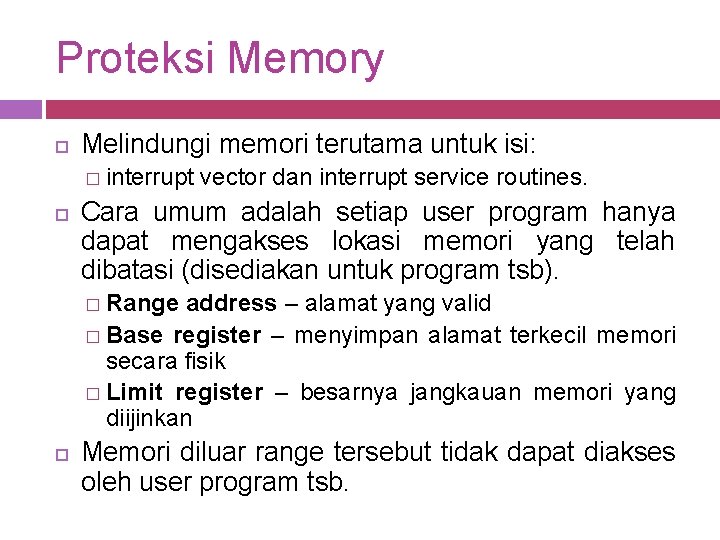Proteksi Memory Melindungi memori terutama untuk isi: � interrupt vector dan interrupt service routines.