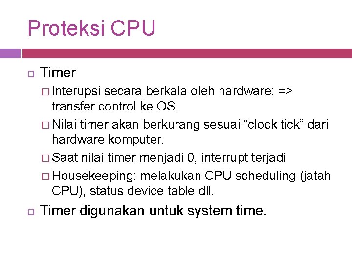 Proteksi CPU Timer � Interupsi secara berkala oleh hardware: => transfer control ke OS.