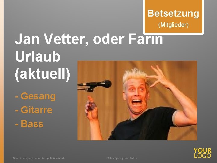 Betsetzung (Mitglieder) Jan Vetter, oder Farin Urlaub (aktuell) - Gesang - Gitarre - Bass