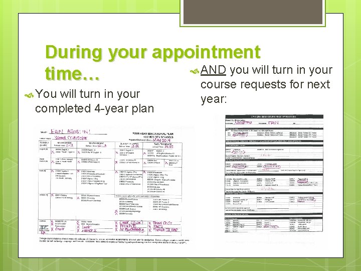 During your appointment AND you will turn in your time… course requests for next