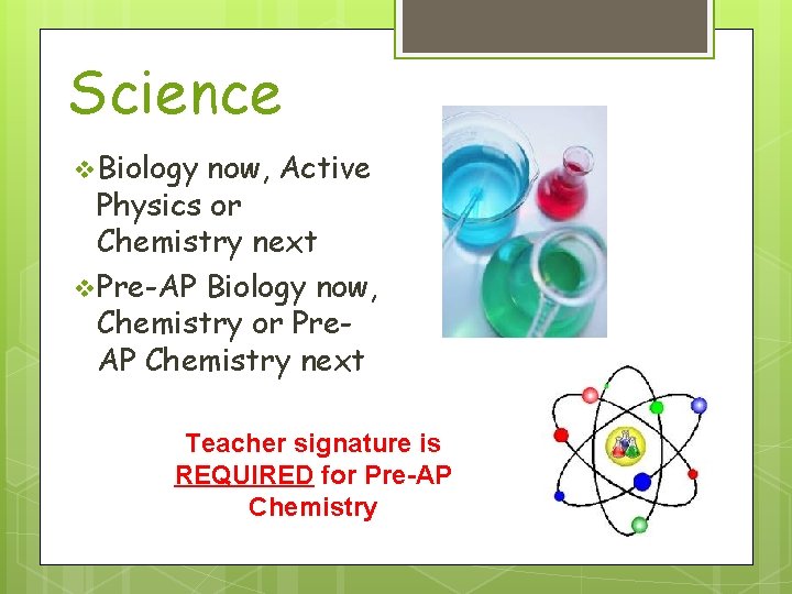 Science v Biology now, Active Physics or Chemistry next v Pre-AP Biology now, Chemistry