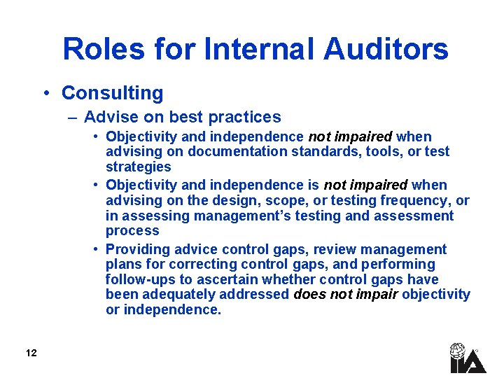 Roles for Internal Auditors • Consulting – Advise on best practices • Objectivity and