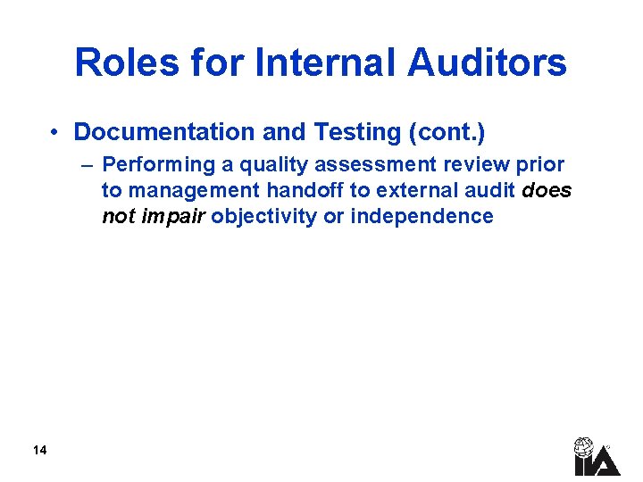 Roles for Internal Auditors • Documentation and Testing (cont. ) – Performing a quality