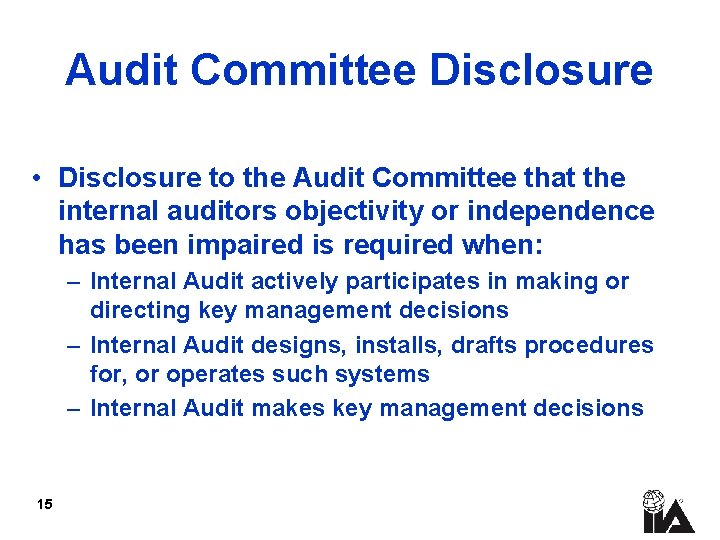 Audit Committee Disclosure • Disclosure to the Audit Committee that the internal auditors objectivity