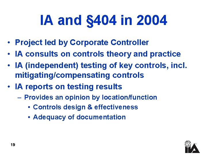IA and § 404 in 2004 • Project led by Corporate Controller • IA