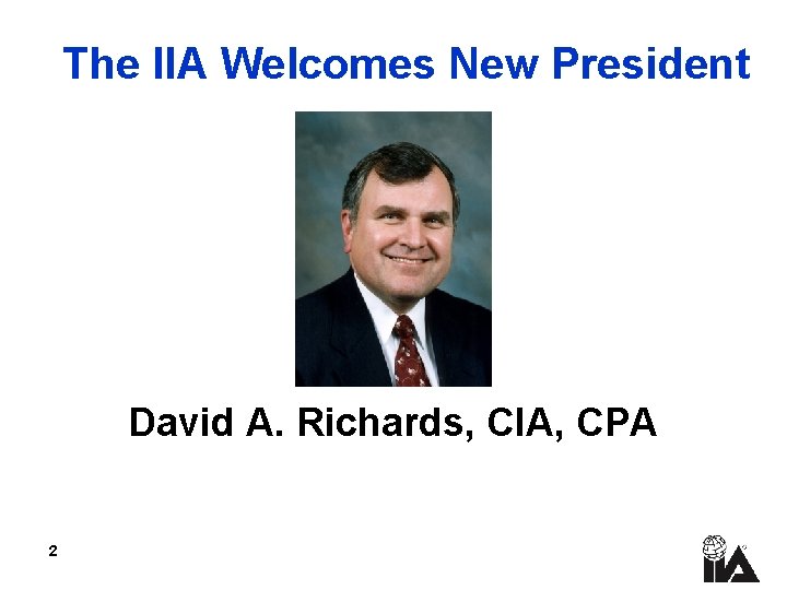 The IIA Welcomes New President David A. Richards, CIA, CPA 2 