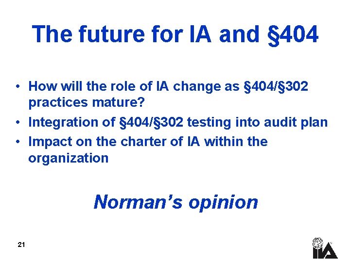 The future for IA and § 404 • How will the role of IA