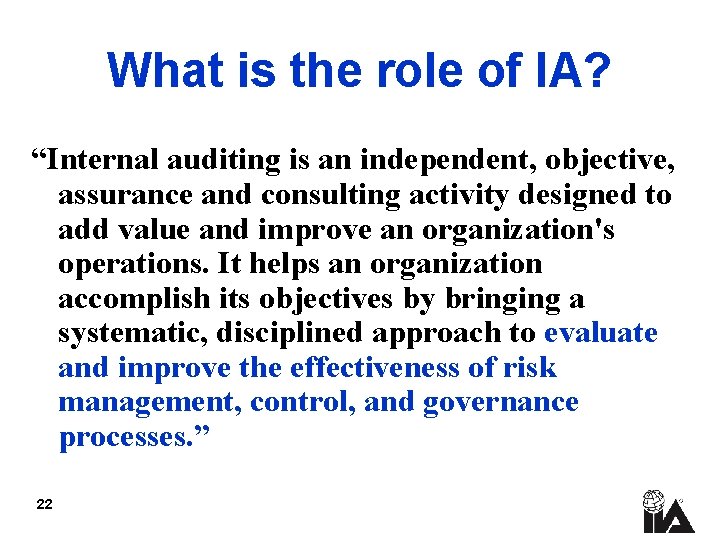 What is the role of IA? “Internal auditing is an independent, objective, assurance and