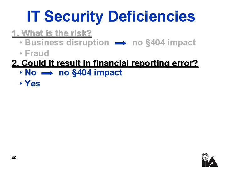 IT Security Deficiencies 1. What is the risk? • Business disruption no § 404