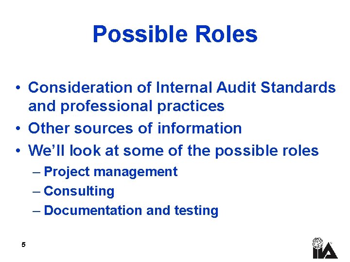 Possible Roles • Consideration of Internal Audit Standards and professional practices • Other sources