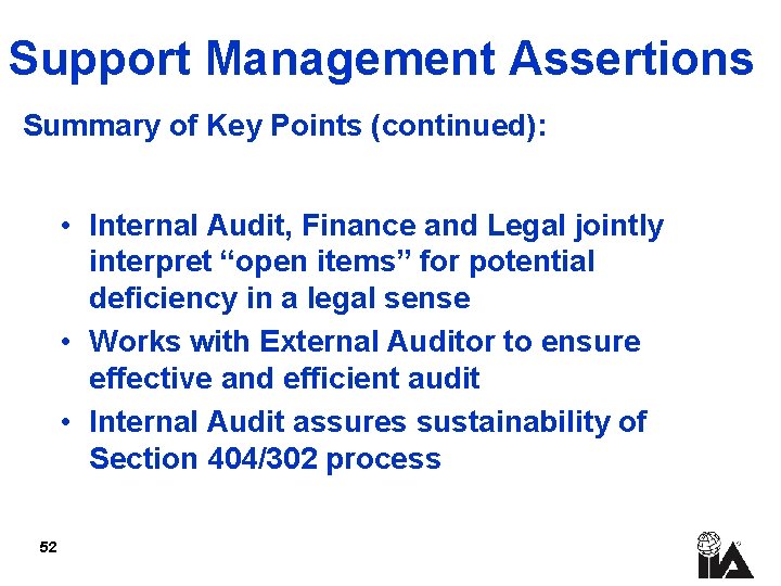 Support Management Assertions Summary of Key Points (continued): • Internal Audit, Finance and Legal