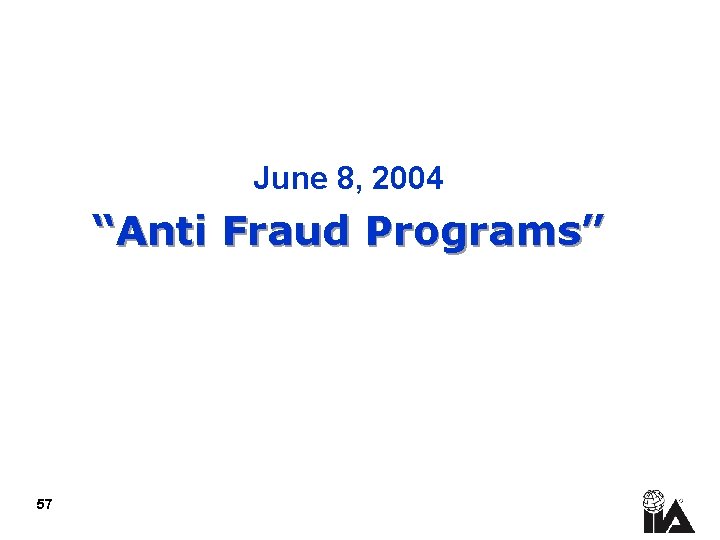 June 8, 2004 “Anti Fraud Programs” 57 