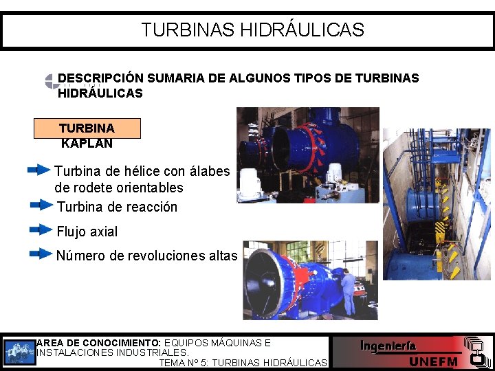 TURBINAS HIDRÁULICAS DESCRIPCIÓN SUMARIA DE ALGUNOS TIPOS DE TURBINAS HIDRÁULICAS TURBINA KAPLAN Turbina de