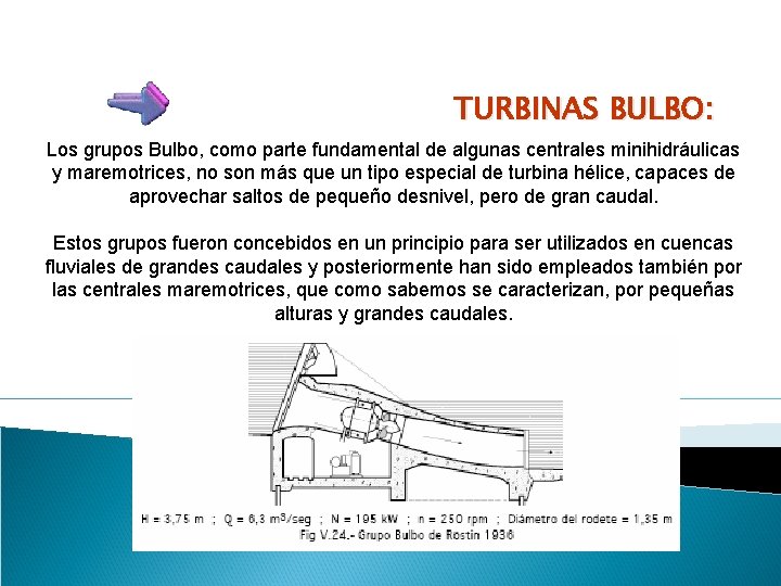 TURBINAS BULBO: Los grupos Bulbo, como parte fundamental de algunas centrales minihidráulicas y maremotrices,