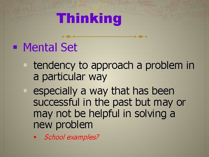 Thinking § Mental Set § tendency to approach a problem in a particular way