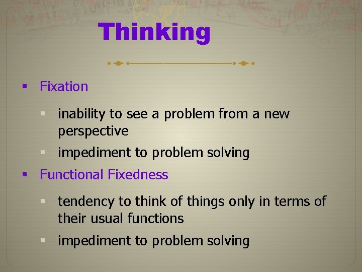 Thinking § Fixation § inability to see a problem from a new perspective §