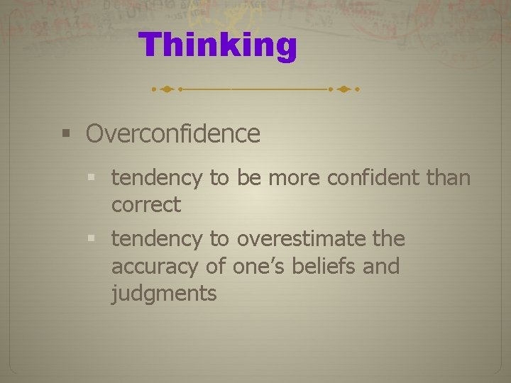 Thinking § Overconfidence § tendency to be more confident than correct § tendency to