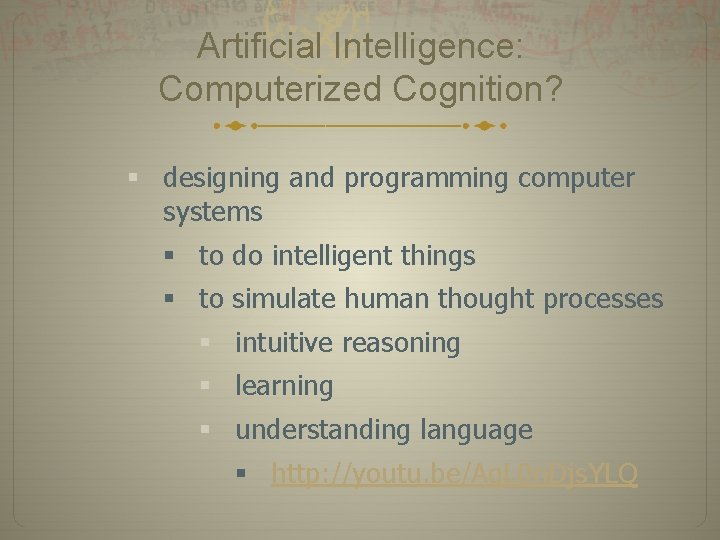 Artificial Intelligence: Computerized Cognition? § designing and programming computer systems § to do intelligent