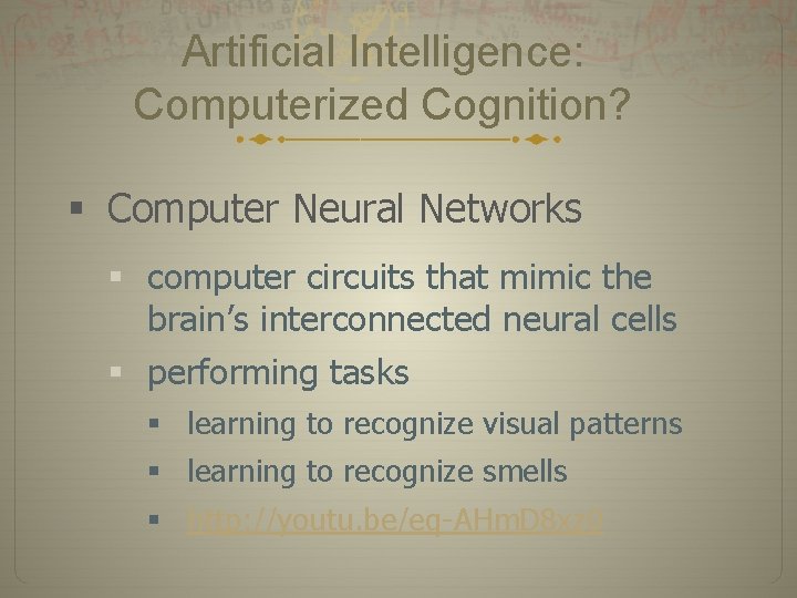 Artificial Intelligence: Computerized Cognition? § Computer Neural Networks § computer circuits that mimic the