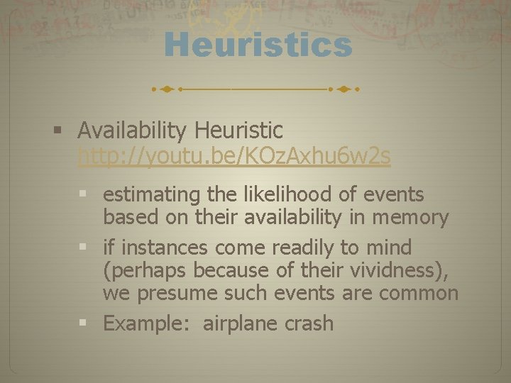 Heuristics § Availability Heuristic http: //youtu. be/KOz. Axhu 6 w 2 s § estimating