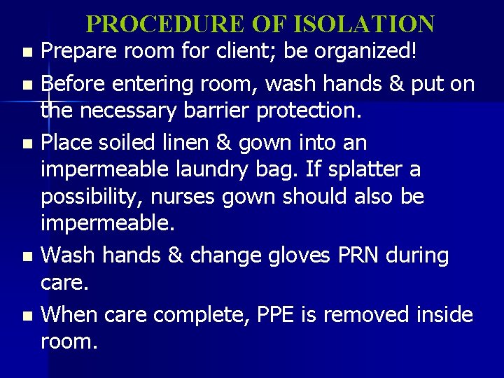 PROCEDURE OF ISOLATION Prepare room for client; be organized! n Before entering room, wash