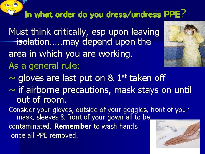 In what order do you dress/undress PPE? Must think critically, esp upon leaving isolation….